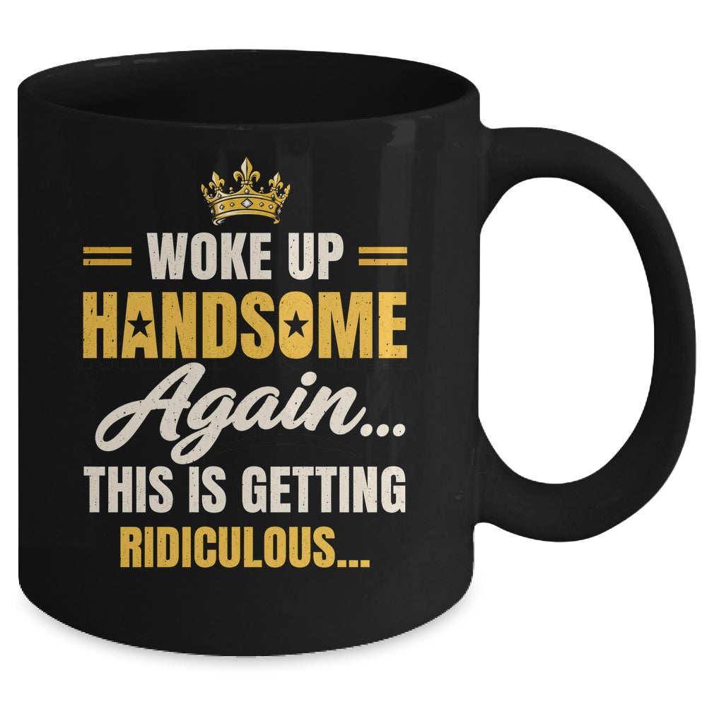Woke Up Handsome Again Funny Dad Humor Men Fathers Day Mug | teecentury