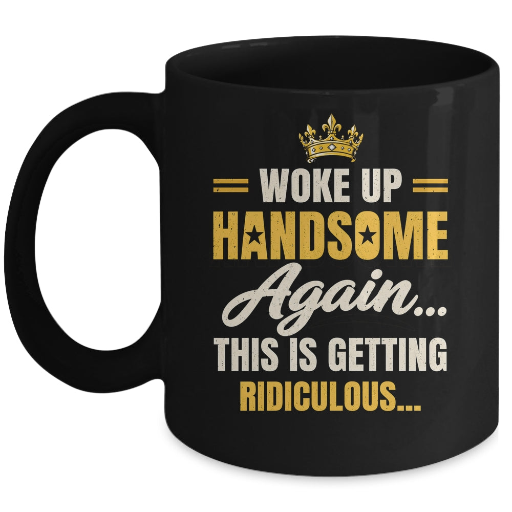 Woke Up Handsome Again Funny Dad Humor Men Fathers Day Mug | teecentury