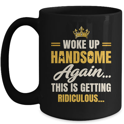Woke Up Handsome Again Funny Dad Humor Men Fathers Day Mug | teecentury