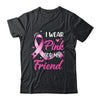 Woman I Wear Pink For My Friend Breast Cancer Awareness Shirt & Tank Top | teecentury