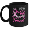 Woman I Wear Pink For My Friend Breast Cancer Awareness Mug | teecentury