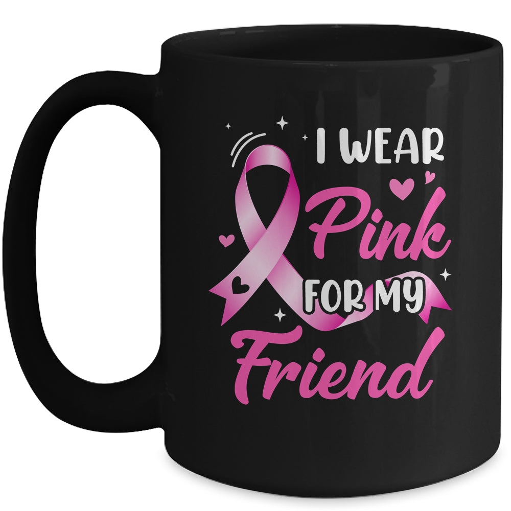 Woman I Wear Pink For My Friend Breast Cancer Awareness Mug | teecentury