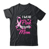 Woman I Wear Pink For My Mom Breast Cancer Awareness Shirt & Tank Top | teecentury