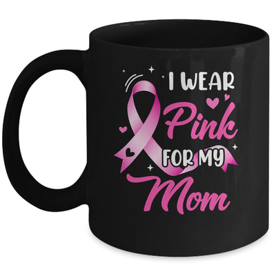 Woman I Wear Pink For My Mom Breast Cancer Awareness Mug | teecentury