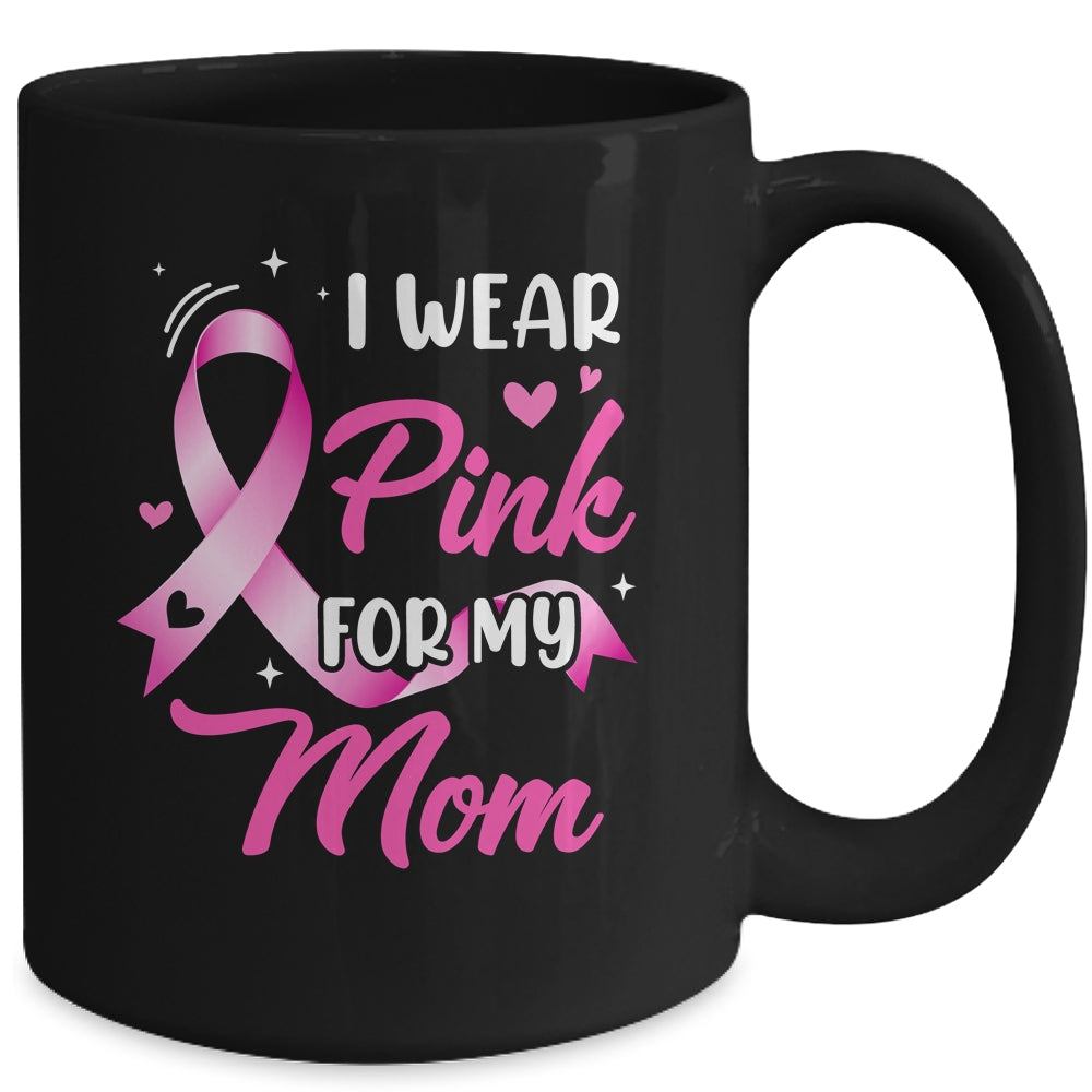 Woman I Wear Pink For My Mom Breast Cancer Awareness Mug | teecentury