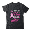 Woman I Wear Pink For My Sister Breast Cancer Awareness Shirt & Tank Top | teecentury