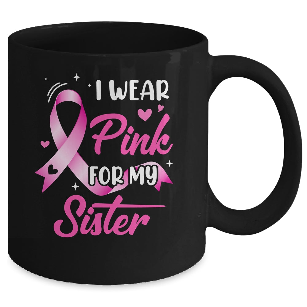 Woman I Wear Pink For My Sister Breast Cancer Awareness Mug | teecentury