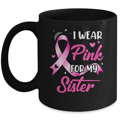Woman I Wear Pink For My Sister Breast Cancer Awareness Mug | teecentury