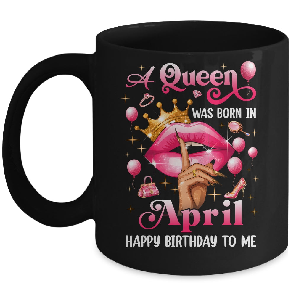 Womens A Queen Was Born In April Happy Birthday To Me Mug | teecentury