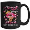 Womens A Queen Was Born In April Happy Birthday To Me Mug | teecentury