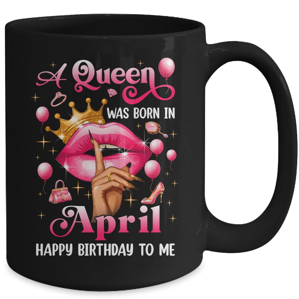 Womens A Queen Was Born In April Happy Birthday To Me Mug | teecentury