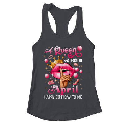 Womens A Queen Was Born In April Happy Birthday To Me Shirt & Tank Top | teecentury
