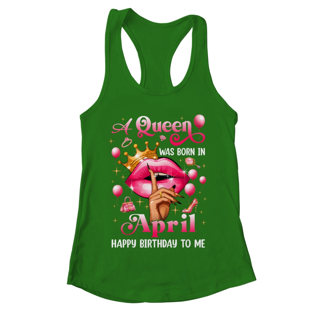 Womens A Queen Was Born In April Happy Birthday To Me Shirt & Tank Top | teecentury