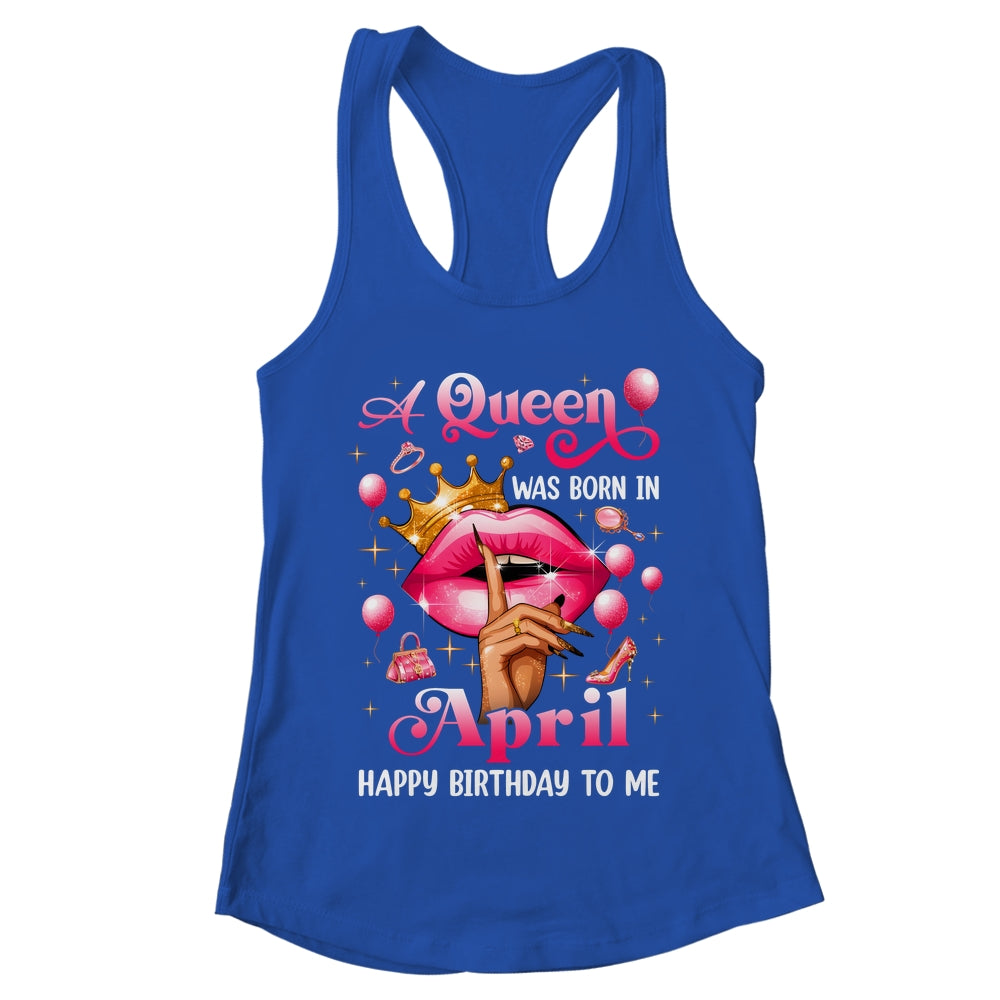 Womens A Queen Was Born In April Happy Birthday To Me Shirt & Tank Top | teecentury