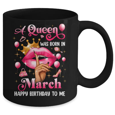 Womens A Queen Was Born In March Happy Birthday To Me Mug | teecentury