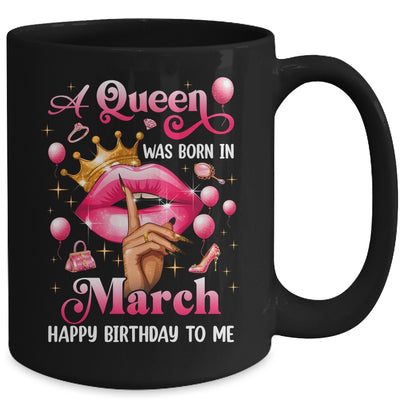 Womens A Queen Was Born In March Happy Birthday To Me Mug | teecentury