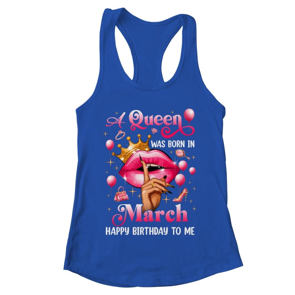 Womens A Queen Was Born In March Happy Birthday To Me Shirt & Tank Top | teecentury