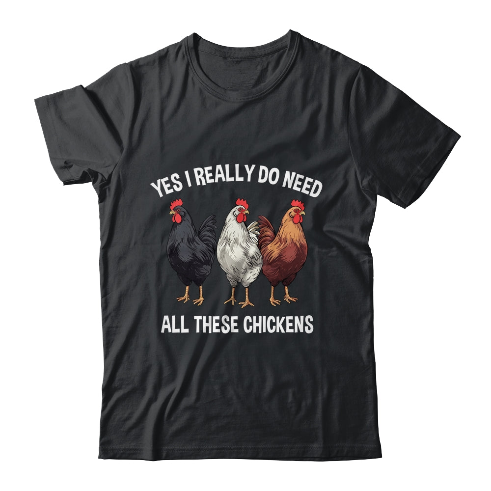 Yes I Really Do Need All These Chickens Farmer Farm Funny Shirt & Tank Top | teecentury