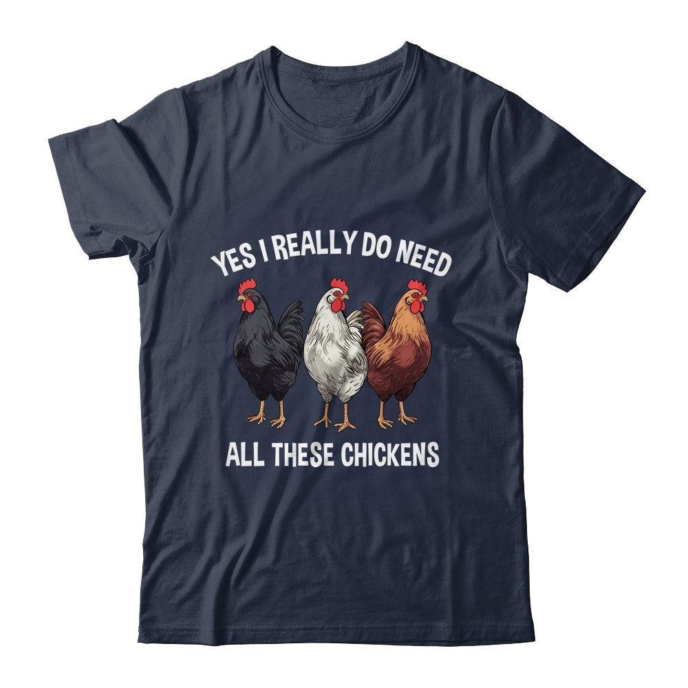 Yes I Really Do Need All These Chickens Farmer Farm Funny Shirt & Tank Top | teecentury