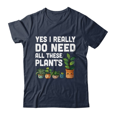Yes I Really Do Need All These Plants Lover Gardening Women Shirt & Tank Top | teecentury