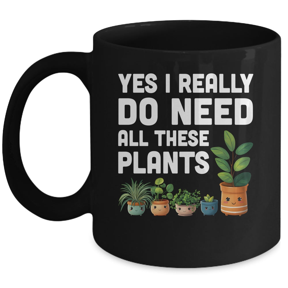 Yes I Really Do Need All These Plants Lover Gardening Women Mug | teecentury