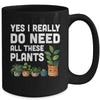 Yes I Really Do Need All These Plants Lover Gardening Women Mug | teecentury
