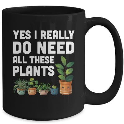 Yes I Really Do Need All These Plants Lover Gardening Women Mug | teecentury