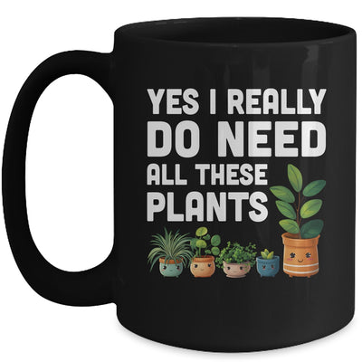 Yes I Really Do Need All These Plants Lover Gardening Women Mug | teecentury