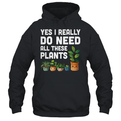 Yes I Really Do Need All These Plants Lover Gardening Women Shirt & Tank Top | teecentury