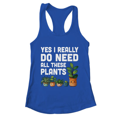 Yes I Really Do Need All These Plants Lover Gardening Women Shirt & Tank Top | teecentury
