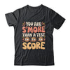 You Are S'more Than A Test Score State Test Day Teacher Shirt & Hoodie | teecentury