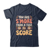 You Are S'more Than A Test Score State Test Day Teacher Shirt & Hoodie | teecentury