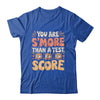You Are S'more Than A Test Score State Test Day Teacher Shirt & Hoodie | teecentury