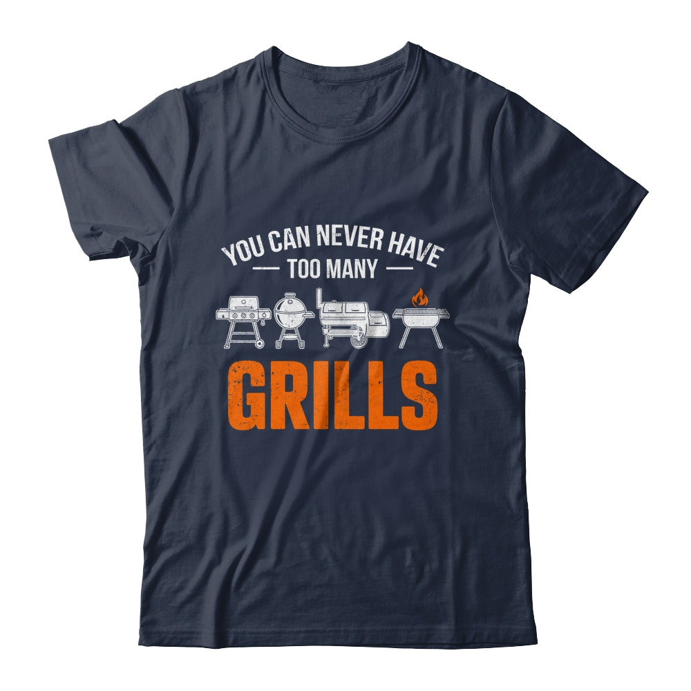 You Can Never Have Too Many Grills Funny BBQ Grilling Men Shirt & Hoodie | teecentury