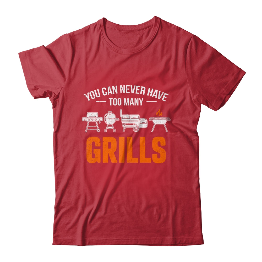 You Can Never Have Too Many Grills Funny BBQ Grilling Men Shirt & Hoodie | teecentury