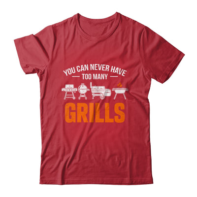 You Can Never Have Too Many Grills Funny BBQ Grilling Men Shirt & Hoodie | teecentury