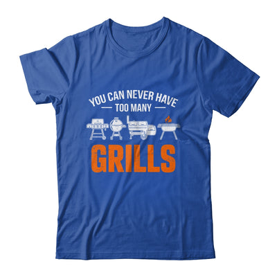 You Can Never Have Too Many Grills Funny BBQ Grilling Men Shirt & Hoodie | teecentury