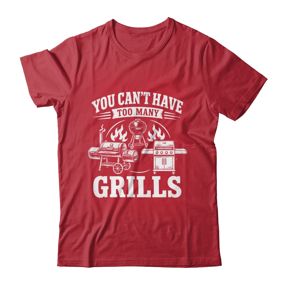 You Can'T Have Too Many Grills Funny Bbq Gear Grilling Shirt & Hoodie | teecentury