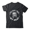 You Can't Beat My Meat BBQ Grilling Chef Funny Grill Shirt & Hoodie | teecentury