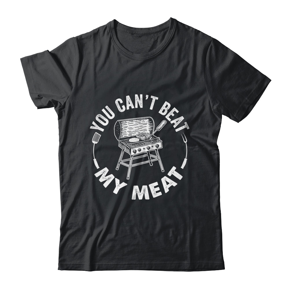 You Can't Beat My Meat BBQ Grilling Chef Funny Grill Shirt & Hoodie | teecentury