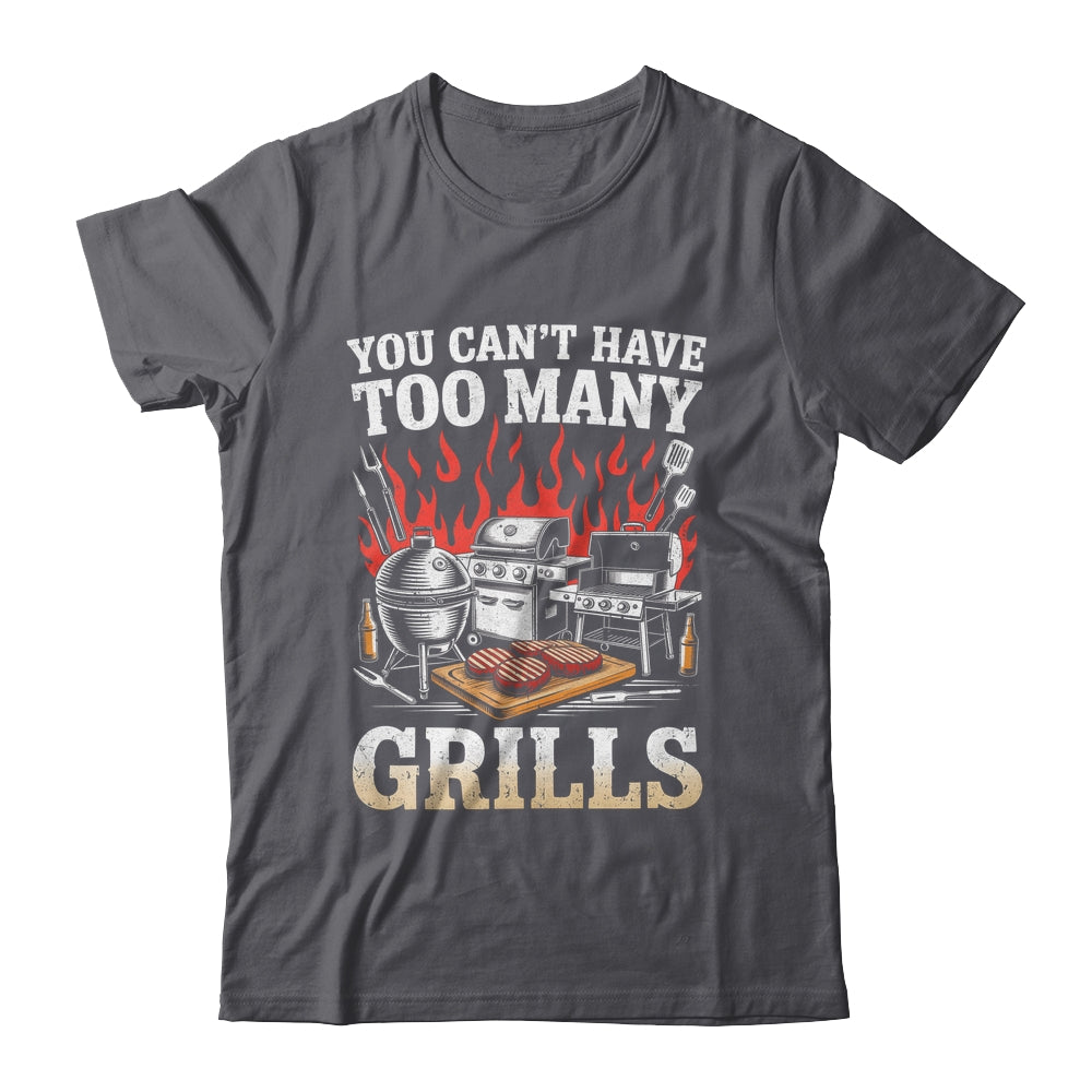 You Can't Have Too Many Grills Funny BBQ Grilling Men Shirt & Hoodie | teecentury