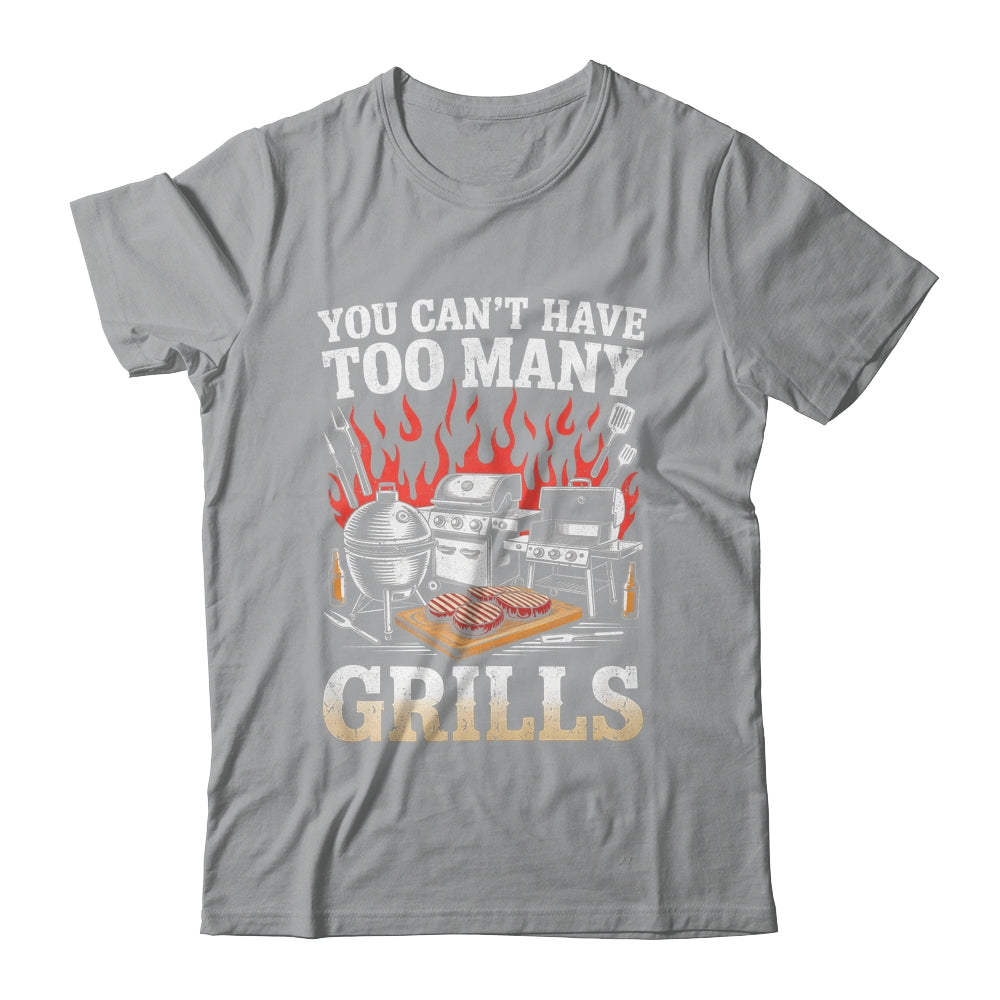 You Can't Have Too Many Grills Funny BBQ Grilling Men Shirt & Hoodie | teecentury
