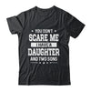 You Don't Scare Me I Have A Daughter And Two Sons Fathers Day Shirt & Hoodie | teecentury