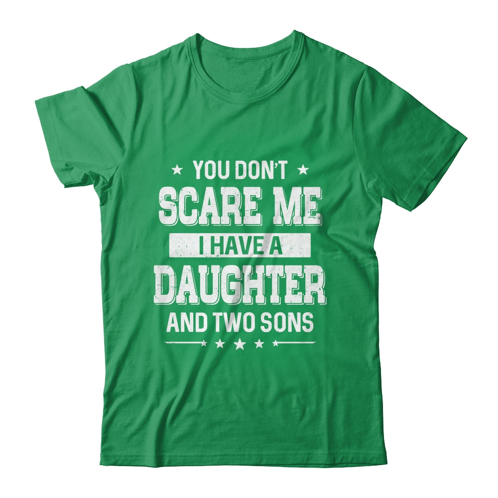You Don't Scare Me I Have A Daughter And Two Sons Fathers Day Shirt & Hoodie | teecentury
