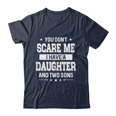 You Don't Scare Me I Have A Daughter And Two Sons Fathers Day Shirt & Hoodie | teecentury
