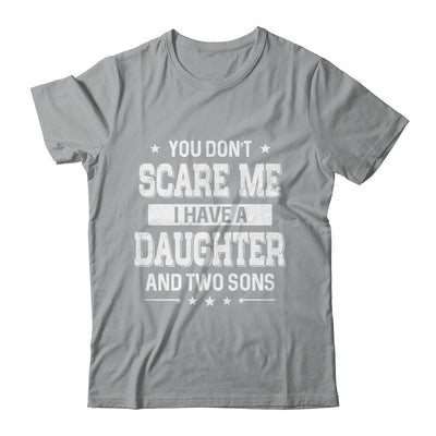 You Don't Scare Me I Have A Daughter And Two Sons Fathers Day Shirt & Hoodie | teecentury