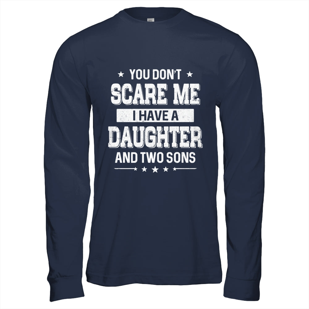 You Don't Scare Me I Have A Daughter And Two Sons Fathers Day Shirt & Hoodie | teecentury