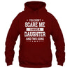 You Don't Scare Me I Have A Daughter And Two Sons Fathers Day Shirt & Hoodie | teecentury