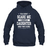 You Don't Scare Me I Have A Daughter And Two Sons Fathers Day Shirt & Hoodie | teecentury