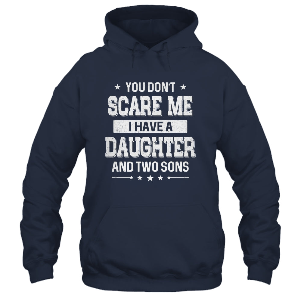 You Don't Scare Me I Have A Daughter And Two Sons Fathers Day Shirt & Hoodie | teecentury